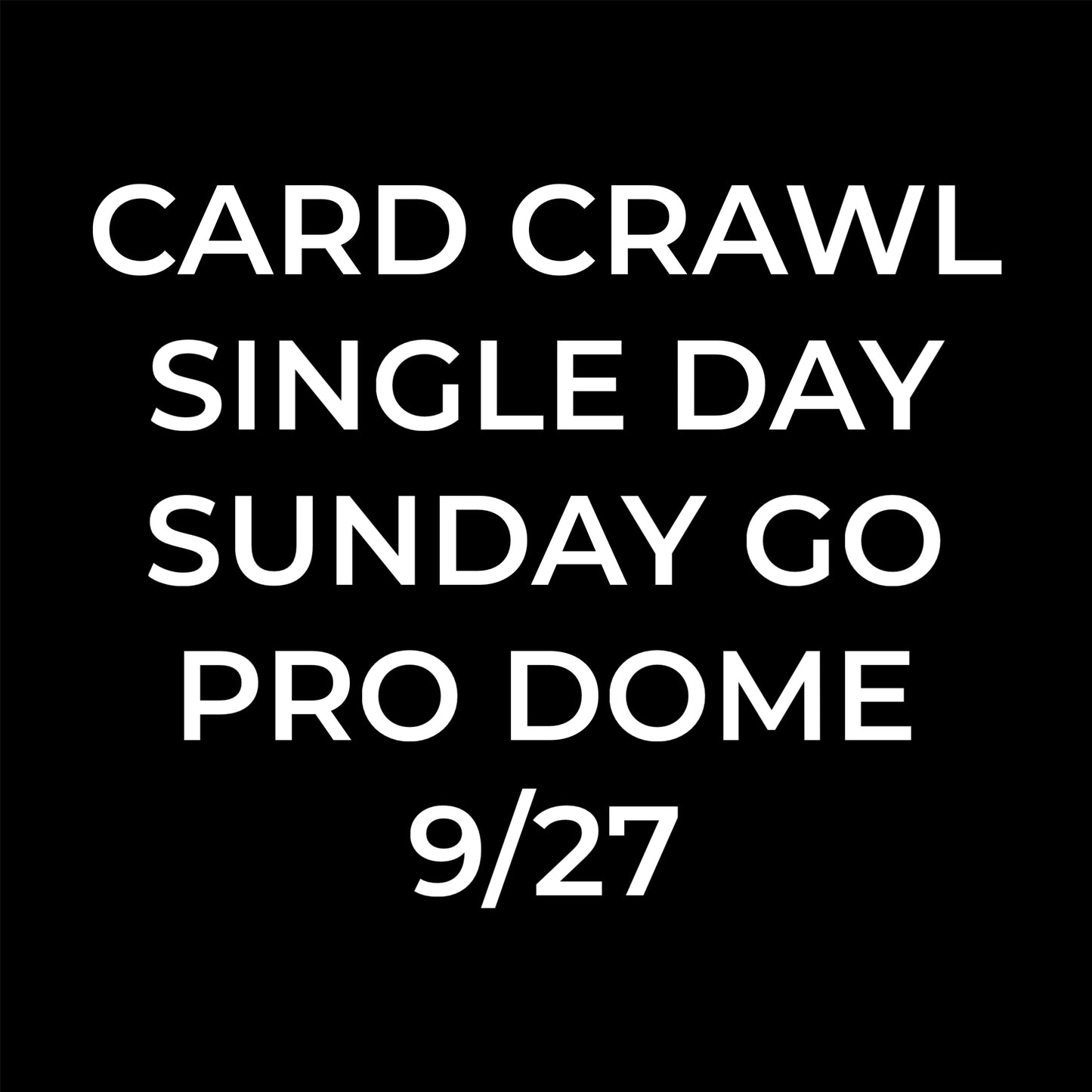 Card Crawl Single Day Sunday Go Pro Dome 9/27